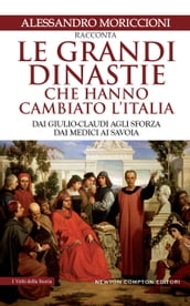 Le grandi dinastie che hanno cambiato l Italia
