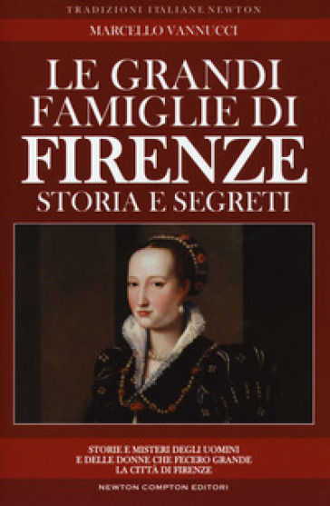 Le grandi famiglie di Firenze. Storia e segreti - Marcello Vannucci