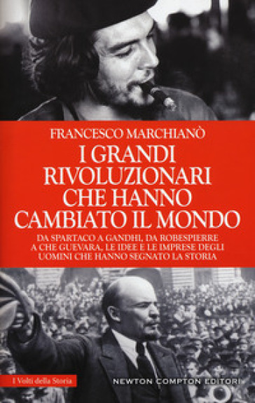 I grandi rivoluzionari che hanno cambiato il mondo - Francesco Marchianò