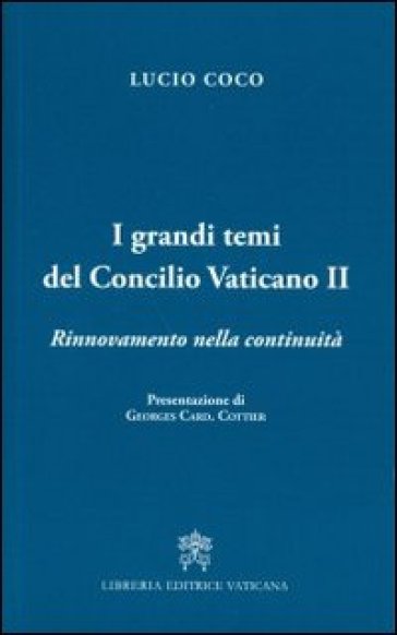 I grandi temi del Concilio Vativano II. Rinnovamento della continuità - Lucio Coco