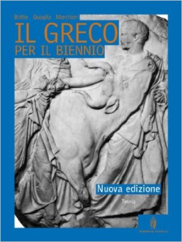 Il greco per il biennio. Grammatica. Per il Liceo classico - Luigi Bottin - Stefano Quaglia - A. Marchiori