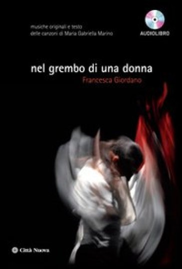 Nel grembo di una donna. Musica e testi delle canzoni di Maria Gabriella Marino. Audiolibro. Con CD Audio - Francesca Giordano