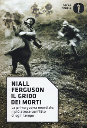 Il grido dei morti. La prima guerra mondiale: il più atroce conflitto di ogni tempo - Niall Ferguson