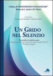 Un grido nel silenzio. Il suicidio in adolescenza. L esperienza del Crisis center de L amico Charly Onlus