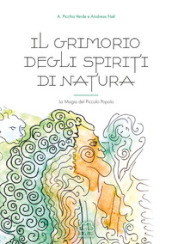 Il grimorio degli spiriti di natura. La magia del piccolo popolo