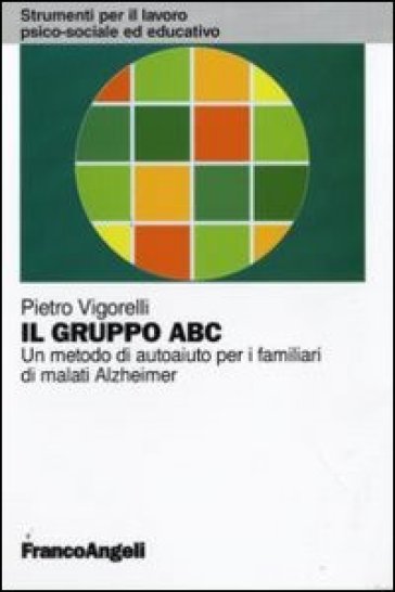 Il gruppo ABC. Un metodo di autoaiuto per i familiari di malati Alzheimer - Pietro Vigorelli