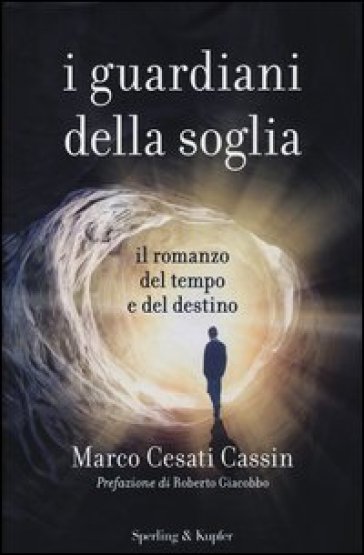 I guardiani della soglia. Il romanzo del tempo e del destino - Marco Cesati Cassin