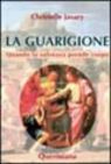 La guarigione. Quando la salvezza prende corpo - Christelle Javary