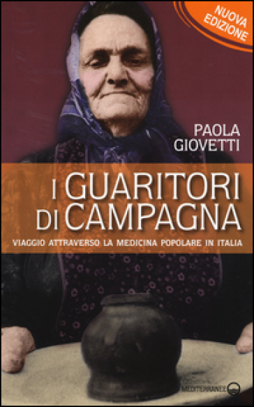 I guaritori di campagna. Viaggio attraverso la medicina popolare in Italia - Paola Giovetti