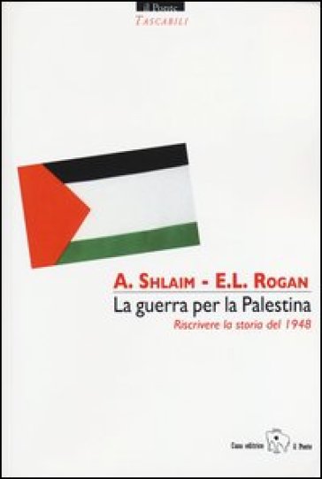 La guerra per la Palestina. Riscrivere la storia del 1948 - Avi Shlaim - Eugene Rogan