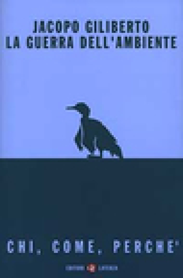 La guerra dell'ambiente. Chi, come, perché - Jacopo Giliberto