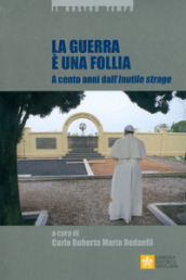 La guerra è una follia. A cento anni dall inutile strage