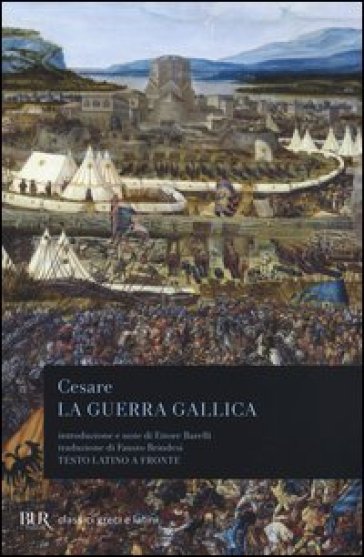 La guerra gallica. Testo latino a fronte - Gaio Giulio Cesare