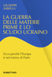 La guerra delle materie prime e lo scudo ucraino. Ecco perché l Europa è nel mirino di Putin