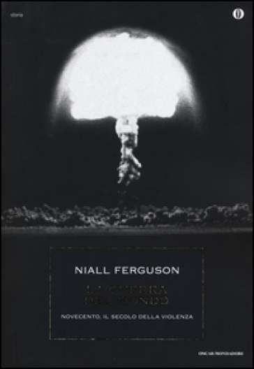 La guerra del mondo. Novecento, il secolo della violenza - Niall Ferguson