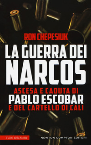 La guerra dei narcos. Ascesa e caduta di Pablo Escobar e del cartello di Cali - Ron Chepesiuk