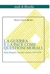 La guerra e la pace come questioni morali. Henri Bergson: discorsi e lettere 1914-1936