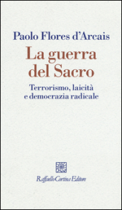 La guerra del sacro. Terrorismo, laicità e democrazia radicale