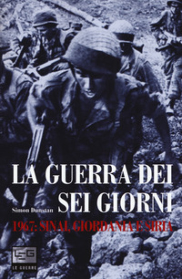 La guerra dei sei giorni. 1967: Sinai, Giordania e Siria - Simon Dunstan