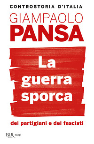 La guerra sporca dei partigiani e dei fascisti - Giampaolo Pansa