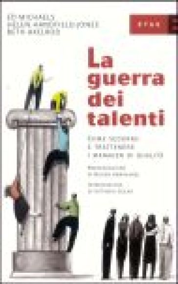 La guerra dei talenti. Come sedurre e trattenere i manager di qualità - Ed Michaels - Beth Axelrod - Helen Handfield-Jones - Helen Handfield Jones