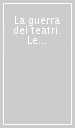 La guerra dei teatri. Le controversie sul teatro in Europa dal secolo XVI alla fine dell Ancien Régime