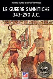 Le guerre Sannitiche 343-290 a.C.. Nuova ediz.