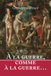 A la guerre, comme à la guerre. Ediz. italiana