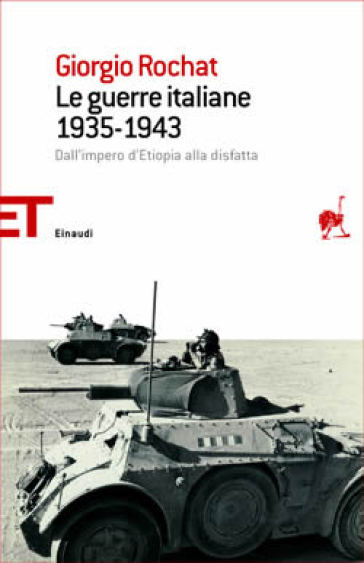 Le guerre italiane 1935-1943. Dall'impero d'Etiopia alla disfatta - Giorgio Rochat