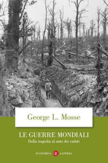 Le guerre mondiali. Dalla tragedia al mito dei caduti - George L. Mosse