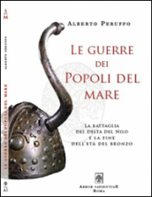 Le guerre dei popoli del mare. La battaglia del delta del Nilo e la fine dell età del Bronzo