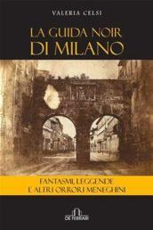 La guida noir di Milano. Fantasmi, leggende ed altri orrori meneghini