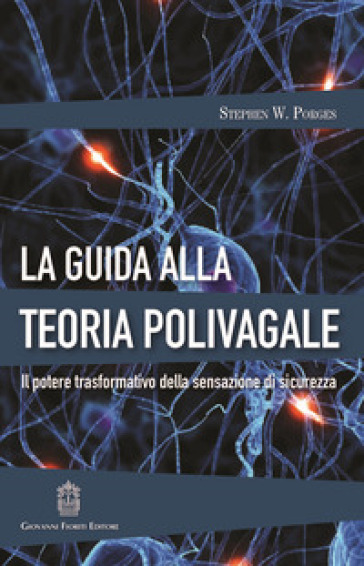 La guida alla teoria polivagale. Il potere trasformativo della sensazione di sicurezza - Stephen W. Porges