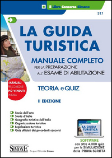 La guida turistica. Manuale completo per la preparazione all'esame di abilitazione. Teoria e quiz. Con software di simulazione