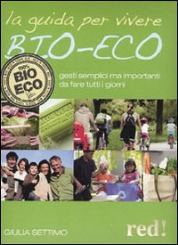 LA guida per vivere bio-eco. Gesti semplici ma importanti da fare tutti i giorni - Giulia Settimo