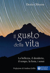 Il gusto della vita. La bellezza, il desiderio, il tempo, la festa, i sensi