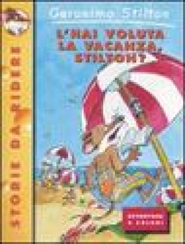 L'hai voluta la vacanza, Stilton? - Geronimo Stilton