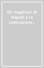 Gli hegeliani di Napoli e la costruzione dello Stato unitario. Atti del Convegno