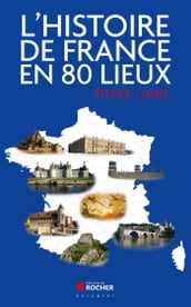 L histoire de France en 80 lieux
