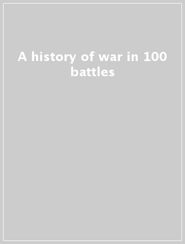 A history of war in 100 battles