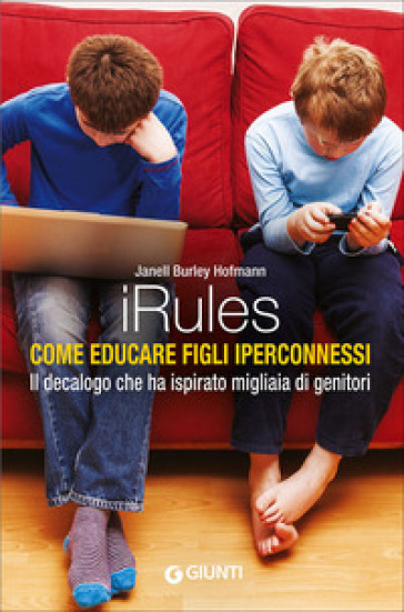 iRules. Come educare figli iperconnessi - Janell Burley Hofmann