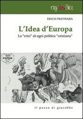 L idea d Europa. La «crisi» di ogni politica «cristiana»