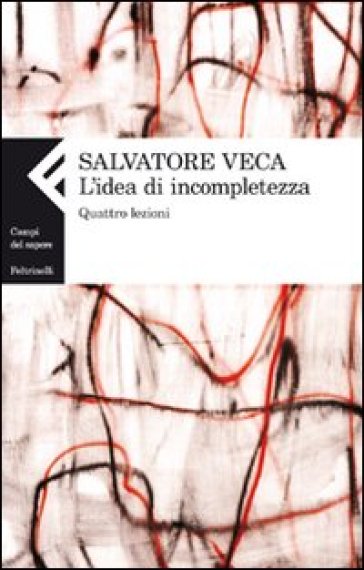 L'idea di incompletezza. Quattro lezioni - Salvatore Veca