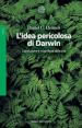 L idea pericolosa di Darwin. L evoluzione e i significati della vita