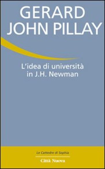 L'idea di università in J. H. Newman - Gerald J. Pillay