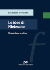 Le idee di Nietzsche. Esposizione e critica