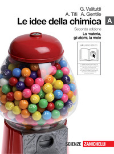 Le idee della chimica. Vol. A: La materia, gli atomi, la mole. Per le Scuole superiori. Con espansione online - Giuseppe Valitutti - Alfredo Tifi - Antonino Gentile