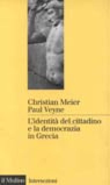 L'identità del cittadino e la democrazia in Grecia - Christian Meier - Paul Veyne