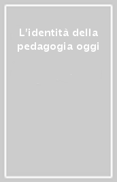 L identità della pedagogia oggi