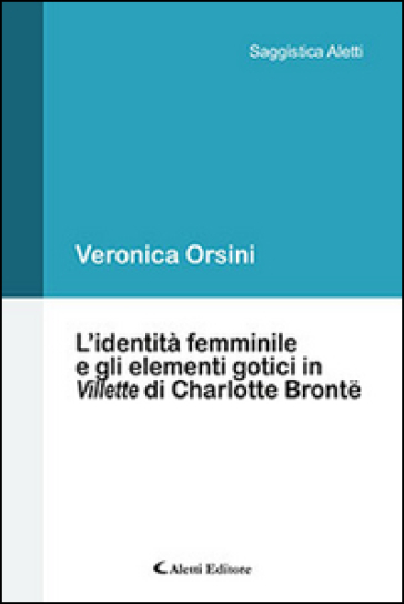 L'identità femminile e gli elementi gotici in «Villette» di Charlotte Bronte - Veronica Orsini